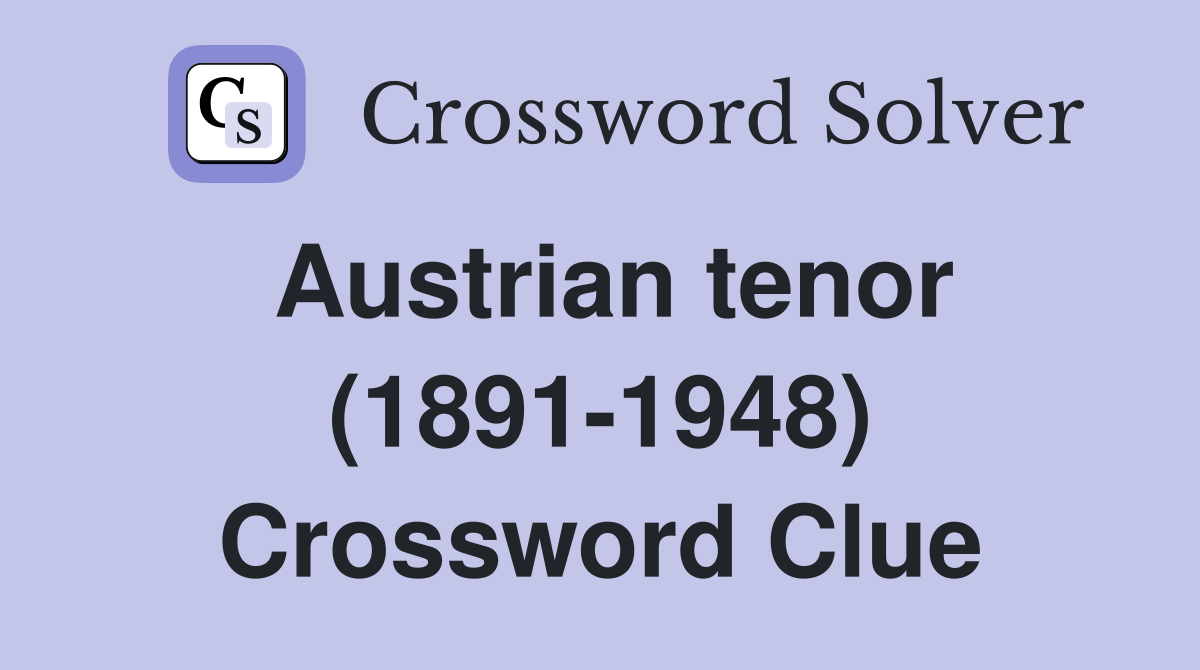 Austrian tenor (18911948) Crossword Clue Answers Crossword Solver